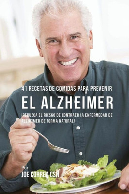 41 Recetas De Comidas Para Prevenir El Alzheimer: Comidas Combatientes De Cáncer Que Lo Ayudarán A Estimular Su Sistema Inmune (Spanish Edition)