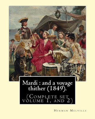 Mardi : And A Voyage Thither (1849). By: Herman Melville, Dedicated By: Allan Melville (Complete Set Volume 1, And 2): Mardi, And A Voyage Thither Is The Third Book By American Writer Herman Melville
