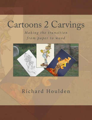 Cartoons 2 Carvings: Making The Transition From Paper To Wood