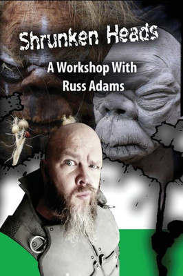 Shrunken Heads: A Workshop With Russ Adams