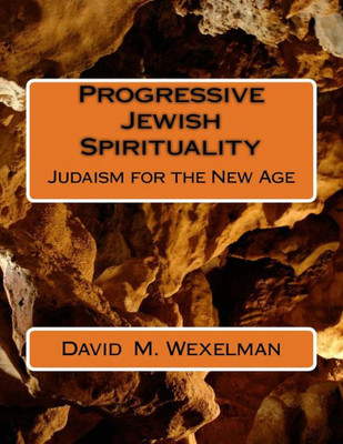 Progressive Jewish Spirituality: Judaism For The New Age