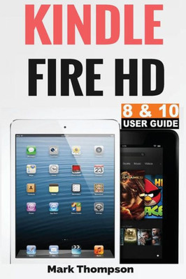 Kindle Fire Hd 8 & 10 User Guide: Master Your Kindle Fire Hd 8 & 10 In 1 Hour