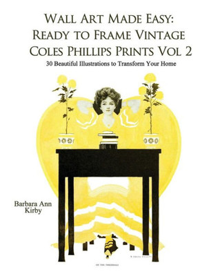 Wall Art Made Easy: Ready To Frame Vintage Coles Phillips Prints Volume 2: 30 Beautiful Illustrations To Transform Your Home