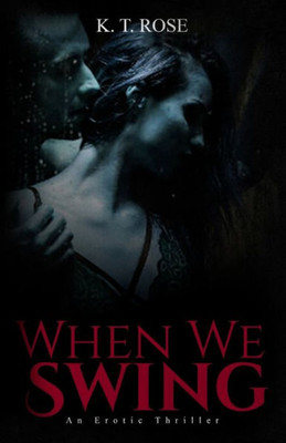 When We Swing: A Dark Erotic Thriller