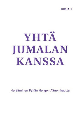 Yhtä Jumalan kanssa: Herääminen Pyhän Hengen Äänen kautta (Finnish Edition)