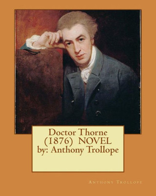 Doctor Thorne (1876) Novel By: Anthony Trollope