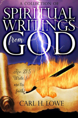 A Collection Of Spiritual Writings From God: God Spoke It; I Wrote It