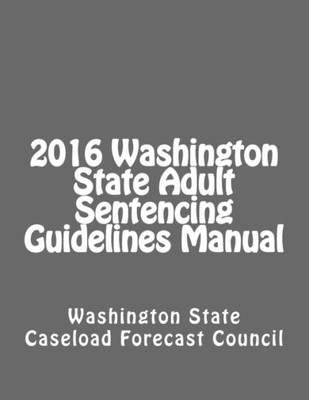 2016 Washington State Adult Sentencing Guidelines Manual