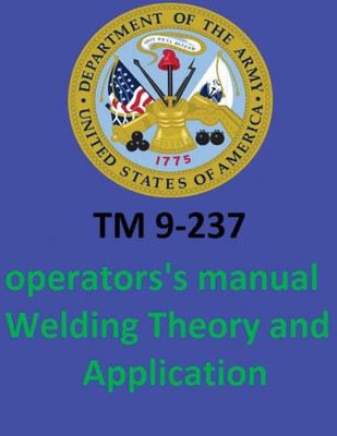 Tm 9-237 Operators'S Manual Welding Theory And Application. By: United States. Department Of The Army