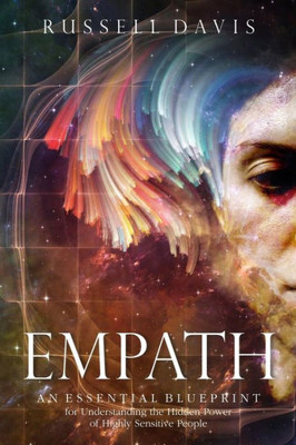 Empath: An Essential Blueprint For Understanding The Hidden Power Of Highly Sensitive People