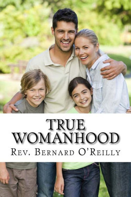 True Womanhood: God'S Plan For Happiness And Fulfillment In Marriage, Family, And Work