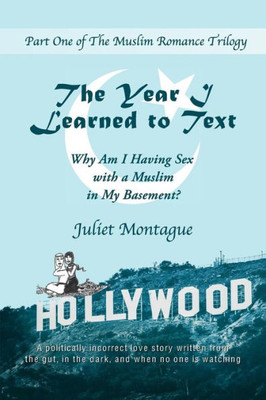 The Year I Learned To Text: Why Am I Having Sex With A Muslim In My Basement? (The Muslim Romance Trilogy)