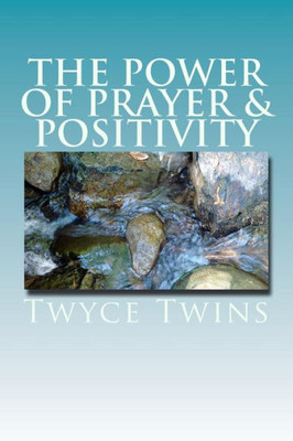 The Power Of Prayer & Positivity: A Guide To Living A Positive Life