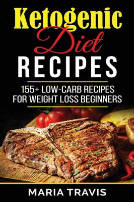 Ketogenic Diet Recipes: 155+ Low-Carb Recipes For Weight Loss Beginners