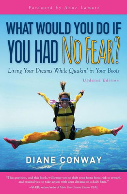 What Would You Do If You Had No Fear?: Living Your Dream While Quakin' In Your Boots