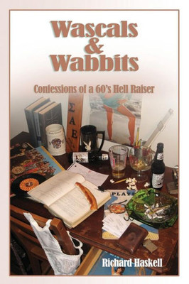 Wascals & Wabbits: Confessions Of A 60S Hellraiser