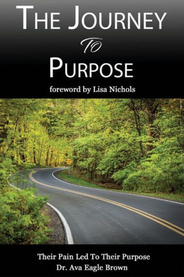 The Journey To Purpose: Pain Lead To Purpose