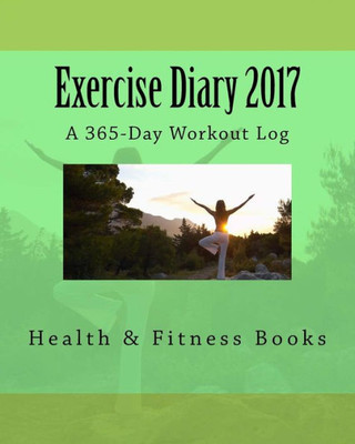 Exercise Diary 2017: A 365-Day Workout Log