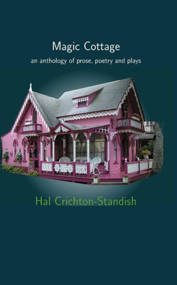 Magic Cottage: An Anthology Of Prose, Poetry And Plays