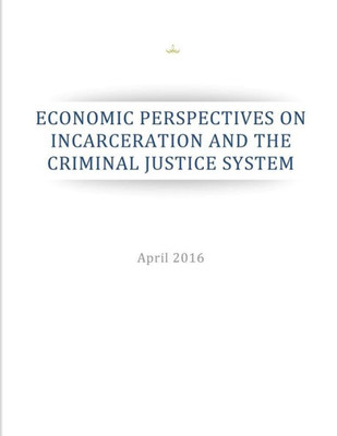Economic Perspectives On Incarceration And The Criminal Justice System