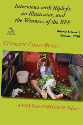 Interviews With Ripley'S, An Illustrator, And The Winners Of The Bff: Volume I, Issue 2, Summer 2016 (Cinematic Codes Review) (Volume 1)