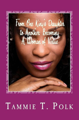 From One King'S Daughter To Another: Becoming A Women Of Virtue