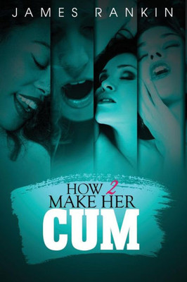 How 2 Make Her Cum