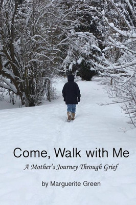 Come, Walk With Me: A Mother'S Journey Through Grief