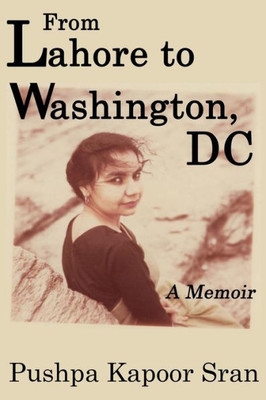 From Lahore To Washington, Dc: A Memoir