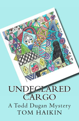 Undeclared Cargo: A Todd Dugan Mystery
