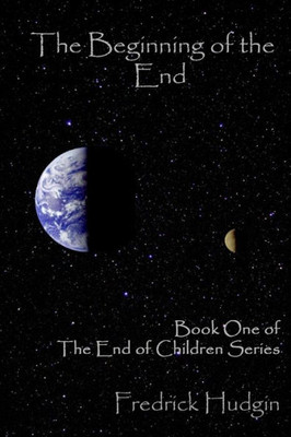The Beginning Of The End: Book One Of The End Of Children