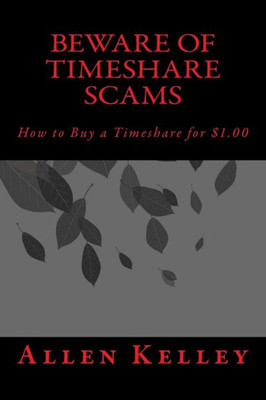 Beware Of Timeshare Scams: How To Buy A Timeshare For $1.00 (Timeshare - From A To Z)