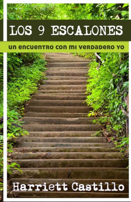 Los 9 Escalones: Un Encuentro Con Mi Verdadero Yo (Spanish Edition)