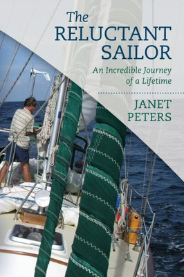The Reluctant Sailor: An Incredible Journey Of A Lifetime