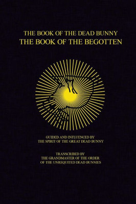 The Book Of The Dead Bunny: The Book Of The Begotten