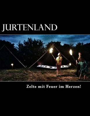 Jurtenland: Zelte Mi Feuer Im Herzen! (German Edition)