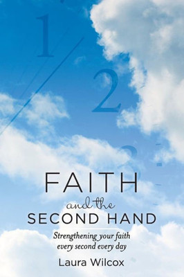 Faith And The Second Hand: Strengthening Your Faith Every Second Every Day