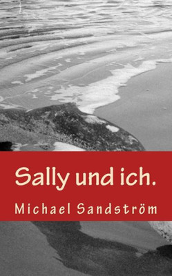 Sally Und Ich.: Und Stellen Sie Sich Vor, So Wäre Die Welt. (German Edition)