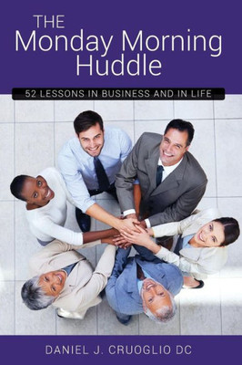 The Monday Morning Huddle: 52 Lessons In Business And Life