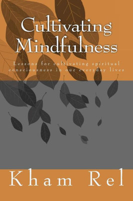 Cultivating Mindfulness: Lessons For Cultivating Spiritual Consciousness In Our Everyday Lives (Study Of A Practical Qigong Method)