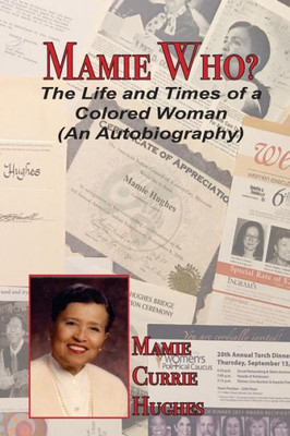 Mamie Who?: The Life And Times Of A Colored Woman (An Autobiography)