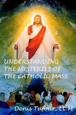 Understanding The Mysteries Of The Catholic Mass