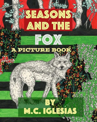 Seasons And The Fox: A Picture Book By M.C. Iglesias (Short Picture Books)