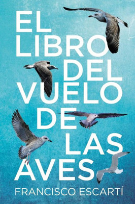 El Libro Del Vuelo De Las Aves (Spanish Edition)