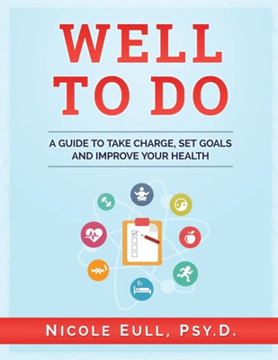 Well To Do: A Guide To Take Charge, Set Goals And Improve Your Health