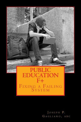 Public Education F+: Fixing A Failing System