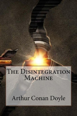 The Disintegration Machine Arthur Conan Doyle