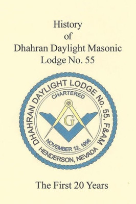 The 20 Year History Of Dhahran Daylight Masonic Lodge No. 55: Masonic Lodge