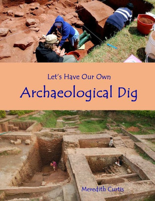 Let'S Have Our Own Archaeological Dig (Teach History The Fun Way)