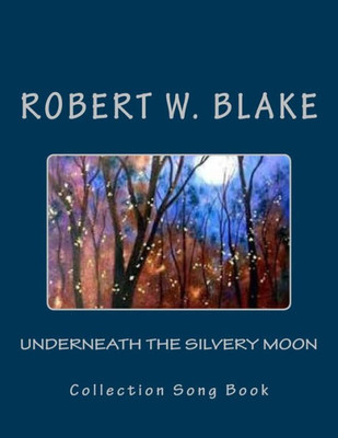 Underneath The Silvery Moon: Collection Song Book